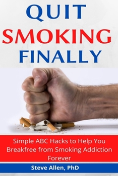 Paperback Quit Smoking Finally: Simple ABC Hacks to Help You Stop Smoking Addiction Forever Book