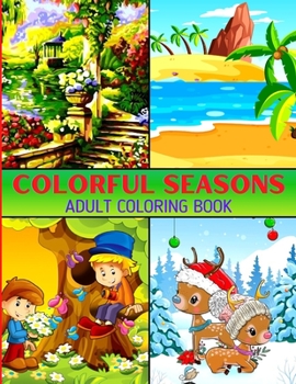 Paperback Colorful Seasons Adult Coloring Book: An Adult Coloring Book Featuring 50 Fun and Relaxing Coloring Pages with Spring, Summer, Autumn and Winter Scene Book