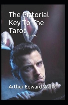 The Pictorial Key to the Tarot Illustrated