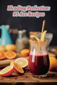 Paperback Blending Perfection: 95 Ace Recipes Book