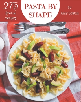 Paperback 275 Special Pasta by Shape Recipes: A Pasta by Shape Cookbook Everyone Loves! Book