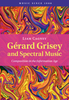 Hardcover Gérard Grisey and Spectral Music: Composition in the Information Age Book