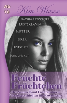 Paperback Feuchte Früchtchen: Der Sammelband 1 mit tabulosen Erotikgeschichten [German] Book