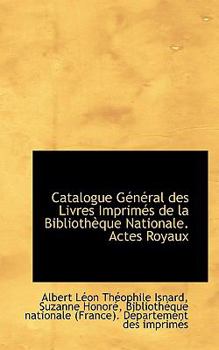 Paperback Catalogue G N Ral Des Livres Imprim?'s de La Biblioth Que Nationale. Actes Royaux Book