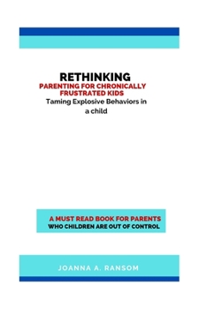 Paperback Rethinking Parenting for Chronically Frustrated Kids: Taming Explosive Behaviors in a child Book