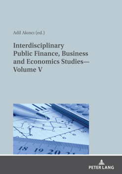Paperback Interdisciplinary Public Finance, Business and Economics Studies--Volume V Book