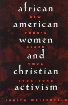 Hardcover African American Women and Christian Activism: New York's Black YWCA, 1905-1945 Book