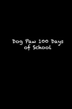 Paperback Dog Paw 100 Days of School: 100th day of school Notebook / 100th day of school black lined journal Gift, 119 Pages, 6x9, Soft Cover, Matte Finish Book