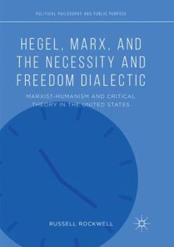 Paperback Hegel, Marx, and the Necessity and Freedom Dialectic: Marxist-Humanism and Critical Theory in the United States Book