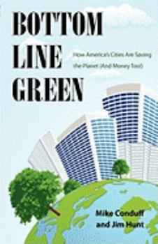 Hardcover Bottom Line Green- How America's Cities Are Saving the Planet (and Money Too!) Book