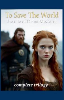 To Save The World the tale of Drina McCord