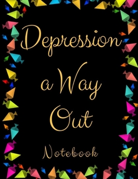 Paperback Depression a Way Out: Depression a Way Out- Gift Workbook and Notebook, Journal - Monitor Your Anxiety, Panic Attack, Stress, Depression, Lo Book
