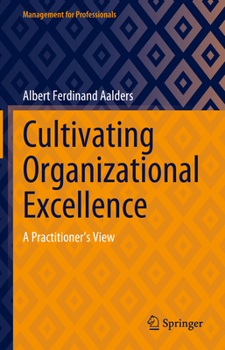 Hardcover Cultivating Organizational Excellence: A Practitioner's View Book