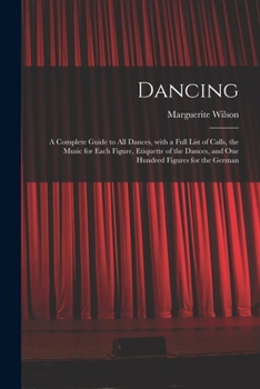 Paperback Dancing: a Complete Guide to All Dances, With a Full List of Calls, the Music for Each Figure, Etiquette of the Dances, and One Book