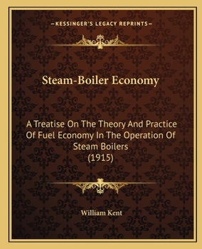 Steam-Boiler Economy: A Treatise On the Theory and Practice of Fuel Economy in the Operation of Steam-Boilers