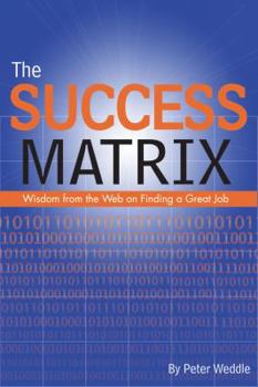 Paperback The Success Matrix: Wisdom from the Web on Finding a Great Job Book