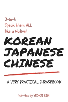 Paperback 3-in-1: Speak them ALL like a Native! Korean, Japanese, Chinese A Very Practical Phrasebook Book