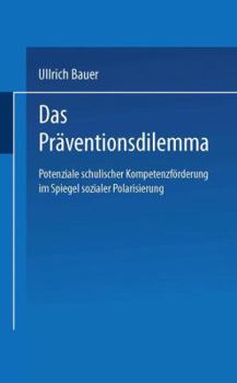 Paperback Das Präventionsdilemma: Potenziale Schulischer Kompetenzförderung Im Spiegel Sozialer Polarisierung [German] Book