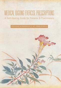 Hardcover Medical Qigong Exercise Prescriptions: A Self-Healing Guide for Patients & Practitioners Book