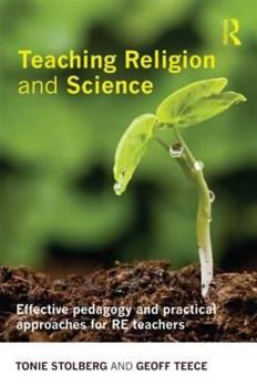 Paperback Teaching Religion and Science: Effective Pedagogy and Practical Approaches for RE Teachers Book