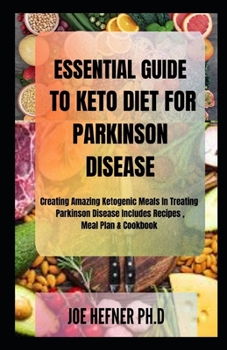 Paperback Essential Guide to Keto Diet for Parkinson Disease: Creating Amazing Ketogenic Meals In Treating Parkinson Disease Includes Recipes, Meal Plan & Cookb Book