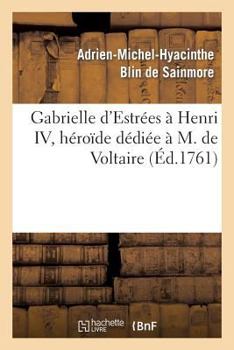 Gabrielle d'Estrées à Henri IV, héroïde dédiée à M. de Voltaire (Litterature)