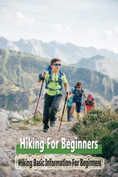 Paperback Hiking For Beginners: Hiking Basic Information For Beginners: Hiking Basic Information Book For Beginners Book