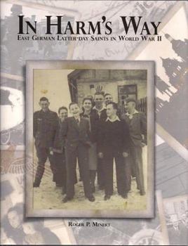 Hardcover In Harm's Way: East German Latter-Day Saints in World War II Book