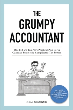 Paperback The Grumpy Accountant: One Fed-Up Tax Pro's Practical Plan to Fix Canada's Senselessly Complicated Tax System Book