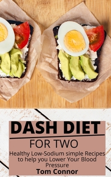 Hardcover Dash Diet For Two: Healthy Low-Sodium simple Recipes to help you Lower Your Blood Pressure Book