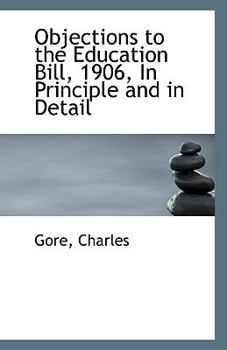 Paperback Objections to the Education Bill, 1906, in Principle and in Detail Book