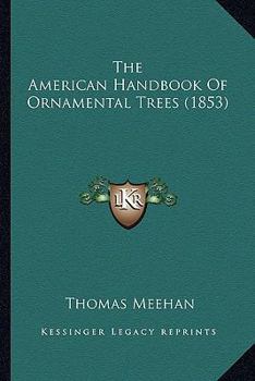 Paperback The American Handbook Of Ornamental Trees (1853) Book