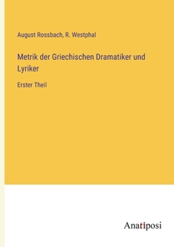 Paperback Metrik der Griechischen Dramatiker und Lyriker: Erster Theil [German] Book