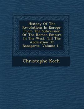 Paperback History of the Revolutions in Europe: From the Subversion of the Roman Empire in the West, Till the Abdication of Bonaparte, Volume 1... Book