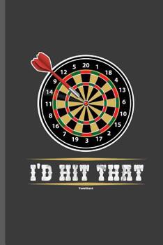 Paperback I'd Hit That: For All Dart Players Throwing Darts Notebooks Gift (6x9) Dot Grid Notebook Book
