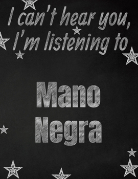 I can't hear you, I'm listening to Mano Negra creative writing lined notebook: Promoting band fandom and music creativity through writing…one day at a time