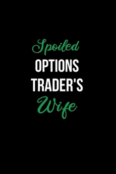 Paperback Spoiled Options Traders Wife: Funny Journals for Women to Write in. Blank Lined Notebook. Wife Wedding Anniversary Gifts Book