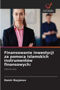 Finansowanie inwestycji za pomoca islamskich instrumentów finansowych (Polish Edition)