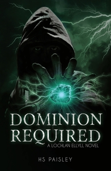 Dominion Required: A Lochlan Ellyll Novel - Book #2 of the Lochlan Ellyll