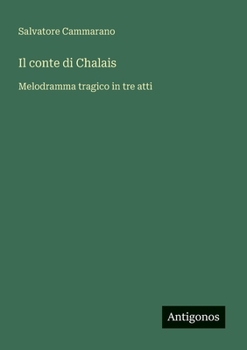 Il conte di Chalais: Melodramma tragico in tre atti (Italian Edition)