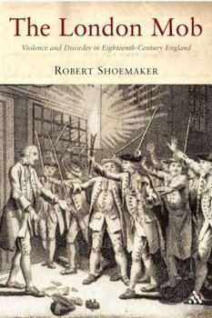 Paperback The London Mob: Violence and Disorder in Eighteenth-Century England Book