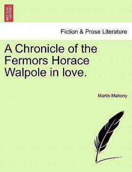 Paperback A Chronicle of the Fermors Horace Walpole in Love, Vol. I Book