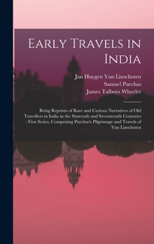 Hardcover Early Travels in India: Being Reprints of Rare and Curious Narratives of Old Travellers in India in the Sixteenth and Seventeenth Centuries: F Book