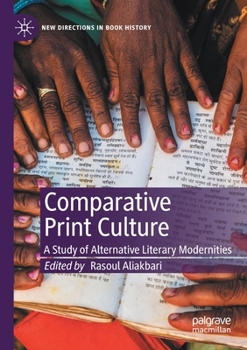 Comparative Print Culture: A Study of Alternative Literary Modernities - Book  of the New Directions in Book History