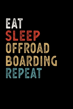 Eat Sleep Offroad Boarding Repeat Funny Sport Gift Idea: Lined Notebook / Journal Gift, 100 Pages, 6x9, Soft Cover, Matte Finish