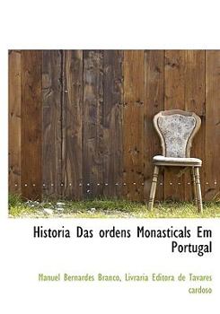 Historia das Ordens Monasticals Em Portugal