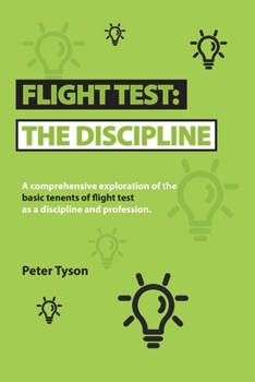 Paperback Flight Test: the Discipline: A Comprehensive Exploration of the Basic Tenets of Flight Test as a Discipline and Profession. Book