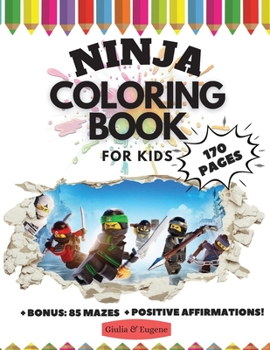 Ninja Coloring Book for Kids, 170 Pages + BONUS: 85 Mazes and Positive Affirmations: Ninja Coloring Book for Boys