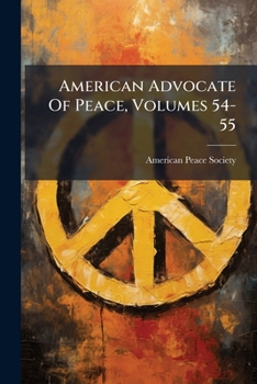 Paperback American Advocate Of Peace, Volumes 54-55 Book