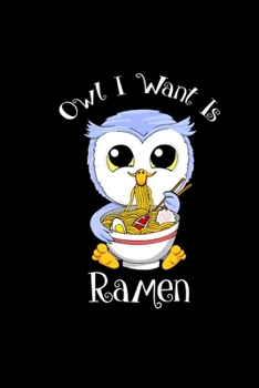 Paperback Owl I Want Is Ramen: Notebook Anime Lover Ramen Noodles Miso Soba - Diary Journal Gift For Teen Girls Daughter Book